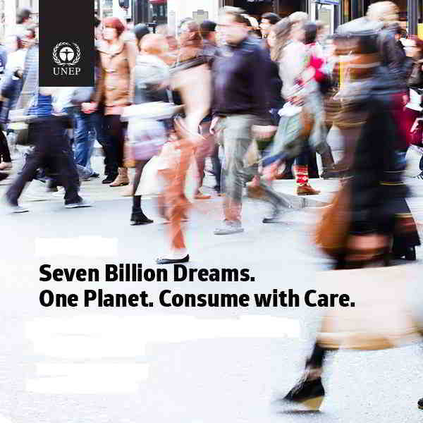 Seven Billion Dreams. One Planet. Consume with Care.